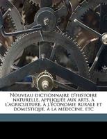 Nouveau Dictionnaire D'Histoire Naturelle, Appliquee Aux Arts, A L'Agriculture, A L'Economie Rurale Et Domestique, a la Medecine, Etc 1371287139 Book Cover