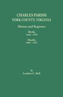 Charles Parish, York County, Virginia, history and registers: Births, 1648-1789 : deaths, 1665-1787 089308865X Book Cover