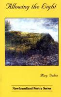 Allowing the light: Poems (Newfoundland poetry series) 1550810731 Book Cover
