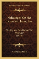 Nalezingen Op Het Leven Van Jezus, Enz: Verslag Van Den Roman Van Walewein ... 1168059240 Book Cover