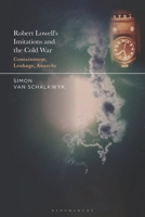 Robert Lowell's Imitations and the Cold War: Containment, Leakage, Anarchy B0GVGJ895Z Book Cover