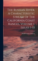The Russian River, A Characteristic Stream Of The California Coast Ranges, Volume 1, Issues 1-10 1020446730 Book Cover