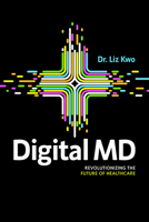 Digital MD: Revolutionizing the Future of Healthcare 1642258016 Book Cover