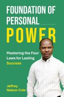 FOUNDATION OF PERSONAL POWER: MASTERING THE FOUR LAWS FOR LASTING SUCCESS B0H23QNC4S Book Cover