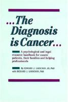 The Diagnosis Is Cancer: A Psychological and Legal Resource Handbook for Cancer Patients, Their Families and Helping Professionals 0915950774 Book Cover