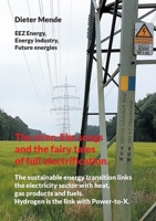 The siren-like songs and the fairy tales of full electrification.: The sustainable energy transition links the electricity sector with heat, gas produ 3758388287 Book Cover