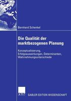 Die Qualitat Der Marktbezogenen Planung: Konzeptualisierung, Erfolgsauswirkungen, Determinanten, Wahrnehmungsunterschiede 3835006215 Book Cover