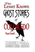 The Lesser Known Ghost Stories of Colorado Book 1 and 2 1505304911 Book Cover