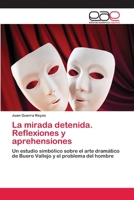 La mirada detenida. Reflexiones y aprehensiones: Un estudio simbólico sobre el arte dramático de Buero Vallejo y el problema del hombre 3659069116 Book Cover