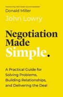 Negotiation Made Simple: A Practical Guide for Making Strategic Decisions, Finding Solutions, and Delivering the Best Deal 1400336333 Book Cover
