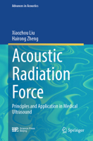 Acoustic Radiation Force: Principles and Application in Medical Ultrasound (Advances in Acoustics) 9819531519 Book Cover