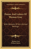 Poems and Letters of Thomas Gray: With Memoirs of His Life and Writings 101615724X Book Cover