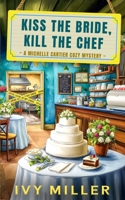 Kiss the Bride, Kill the Chef: A Michelle Cartier Cozy Mystery B0GQ9ZNR9P Book Cover