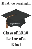 Must we remind...Class of 2020 is One of a Kind: #SquadGoals 1696466210 Book Cover