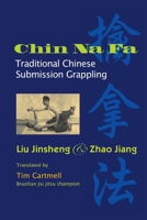 Chi Na Fa: Traditional Chinese Submission Grappling Techniques 1583941851 Book Cover