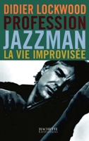 Profession Jazzman - La vie improvisée 2012357113 Book Cover