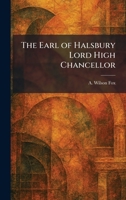 The Earl of Halsbury Lord High Chancellor 1025615859 Book Cover
