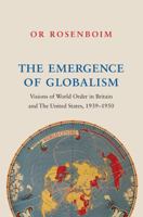 The Emergence of Globalism: Visions of World Order in Britain and the United States, 1939-1950 0691168725 Book Cover