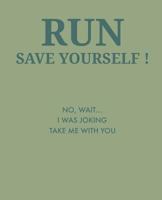 Run save yourself: No, wait... i was joking take me with you 1798727374 Book Cover