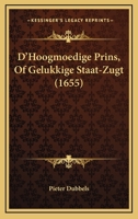 D'Hoogmoedige Prins, Of Gelukkige Staat-Zugt (1655) 1166013073 Book Cover