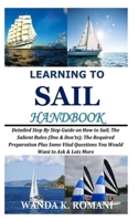 Learning to Sail Handbook: Detailed Step By Step Guide on How to Sail; The Salient Rules (Dos & Don’ts); The Required Preparation Plus Some Vital Questions You Would Want to Ask & Lots More B08GFZKM1T Book Cover