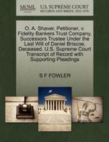 O. A. Shaver, Petitioner, v. Fidelity Bankers Trust Company, Successors Trustee Under the Last Will of Daniel Briscoe, Deceased. U.S. Supreme Court Transcript of Record with Supporting Pleadings 1270385860 Book Cover