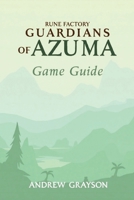 RUNE FACTORY GUARDIANS OF AZUMA GAME GUIDE: Everything You Need to Know to Complete the Story and Beyond B0F5HHJQF7 Book Cover