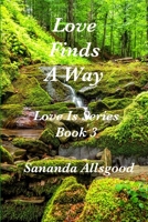 Love Finds A Way!: Book 3 - The Love Series B0BRDHRCH4 Book Cover