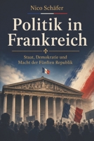 Politik in Frankreich: Staat, Demokratie und Macht der Fünften Republik (German Edition) B0GYNB76K6 Book Cover