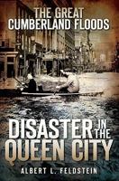 The Great Cumberland Floods: Disaster in the Queen City 1596296887 Book Cover