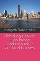 Unlocking Growth: High Impact Marketing for AI & Cloud business B0DRGML7X4 Book Cover