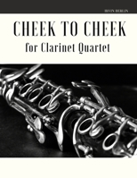 Cheek to Cheek for Clarinet Quartet B084QLSHFN Book Cover