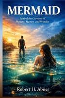 MERMAID: Behind the Currents of Mystery, Humor, and Wonder B0GSFB4P8P Book Cover