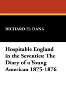 Hospitable England In The Seventies: The Diary Of A Young American, 1875-1876 1434468526 Book Cover