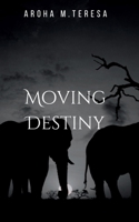 Moving Destiny: Life in a Straight Line Motion 7326750297 Book Cover