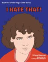 I Hate That! 1543402054 Book Cover