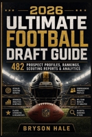 2026 Ultimate Football Draft Guide: 482 Prospect profiles, Rankings, Scouting Reports & Analytics B0GY9SX1FL Book Cover