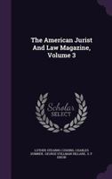 The American Jurist and Law Magazine, Volume 3 1346376042 Book Cover