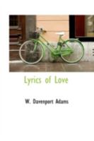 Lyrics of Love - From Shakespeare to Tennyson - Selected and Arranged, with Notes 0559989695 Book Cover