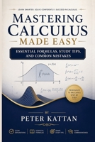 Mastering Calculus Made Easy: Essential Formulas, Study Tips, and Common Mistakes B0H8SY9Z8Z Book Cover