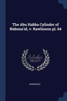 The Abu Habba Cylinder of Nabuna'id, v. Rawlinson pl. 64 1018282475 Book Cover