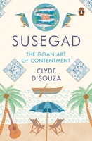 Susegad: The Goan Art of Contentment 0670094579 Book Cover