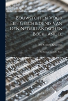 Bouwstoffen Voor een Geschiedenis van den Nederlandschen Boekhandel: Gedurende de Halve Eeuw 1017319871 Book Cover