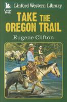 Take the Oregon Trail 1444810219 Book Cover