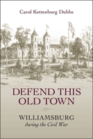 Defend This Old Town: Williamsburg During the Civil War 0807130176 Book Cover