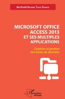 Microsoft office access 2013 et ses multiples applications: Création et gestion des bases de données (Harmattan Rdc) (French Edition) 2343090041 Book Cover