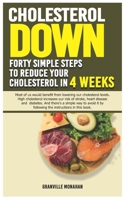 Cholesterol Down: Forty Simple Steps to Reduce Your Cholesterol in 4 Weeks B09HG2FHZB Book Cover