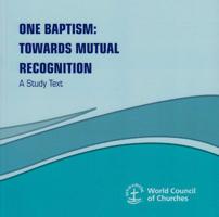 One Baptism: Towards Mutual Recognition - A Study Text 2825415561 Book Cover
