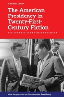 The American Presidency in Twenty-First-Century Fiction (New Perspectives on the American Presidency) 1399538926 Book Cover