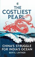 The Costliest Pearl: China's Struggle for India's Ocean 1849049963 Book Cover